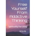 thumbnail image 1 of Free Yourself From Addictive Thinking : Spirituality For Living (Paperback), 1 of 1