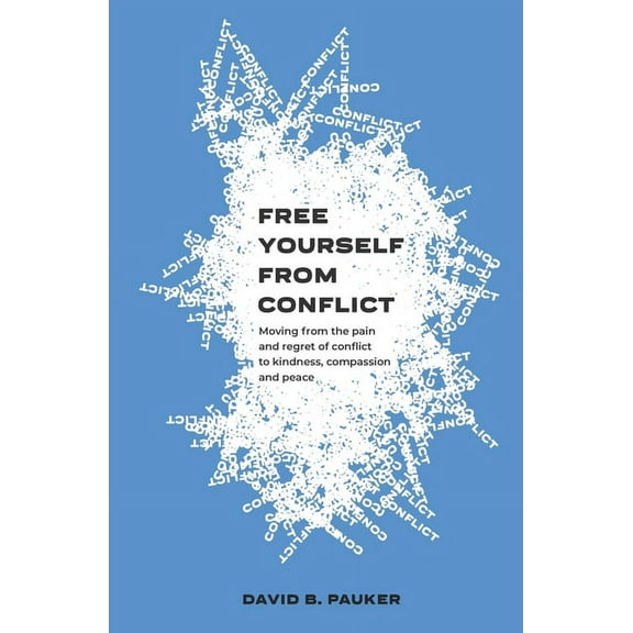 Free Yourself From Conflict: Moving from the pain and regret of conflict to kindness, compassion and peace (Paperback)