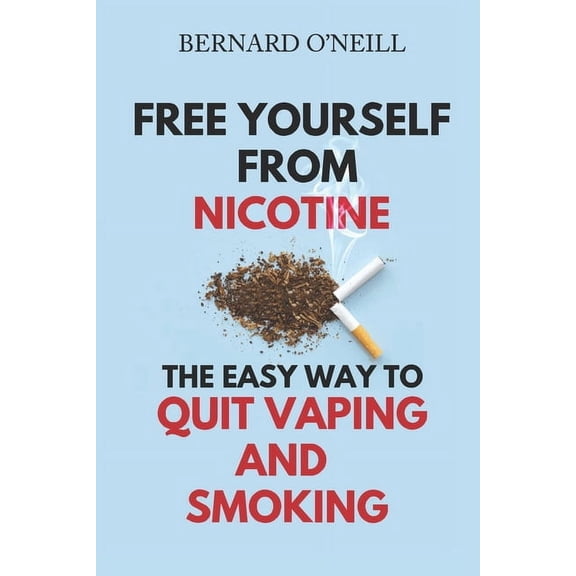 Free Yourself From Nicotine: The Easy Way to Quit Vaping and Smoking, (Paperback)