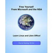 Free Yourself from Microsoft and the NSA... Learn Linux and LibreOffice Paperback