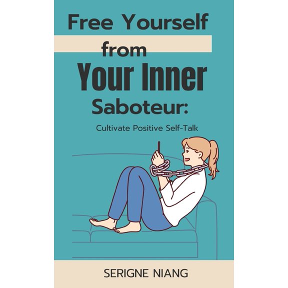 Free Yourself from Your Inner Saboteur: Cultivate Positive Self-Talk, (Paperback)