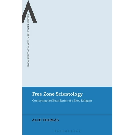 Bloomsbury Advances in Religious Studies Free Zone Scientology: Contesting the Boundaries of a New Religion, (Paperback)