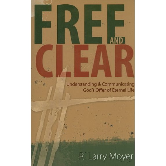Pre-Owned Free and Clear: Understanding & Communicating God's Offer of Eternal Life (Paperback) 0825435722 9780825435720
