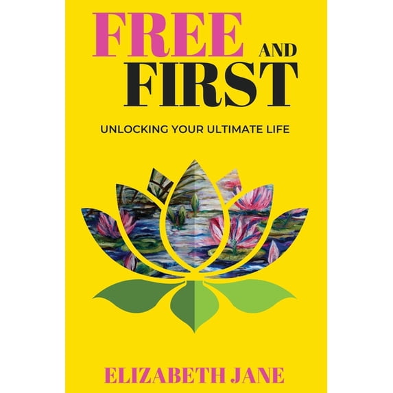 Free and First: Unlocking Your Ultimate Life, (Paperback)