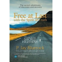 Free at Last with the Spirit of Truth : A Guide to the Sacred Highway (Hardcover)