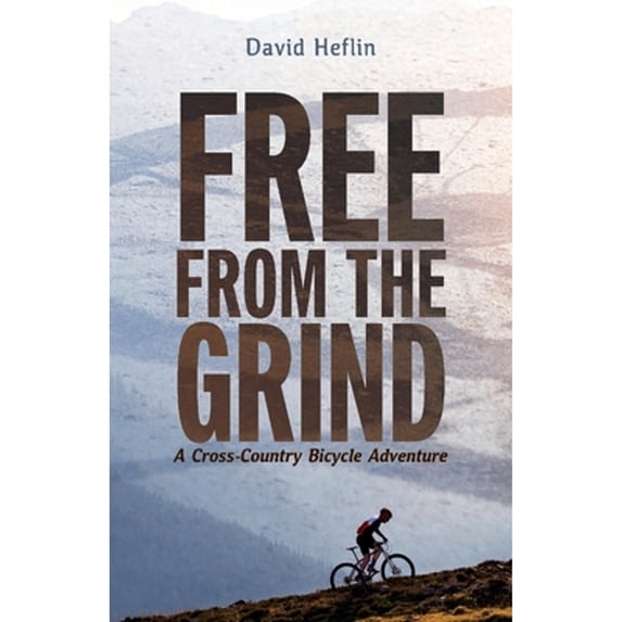 Pre-Owned Free from the Grind: A Cross-Country Bicycle Adventure (Paperback) 1098328043 9781098328047