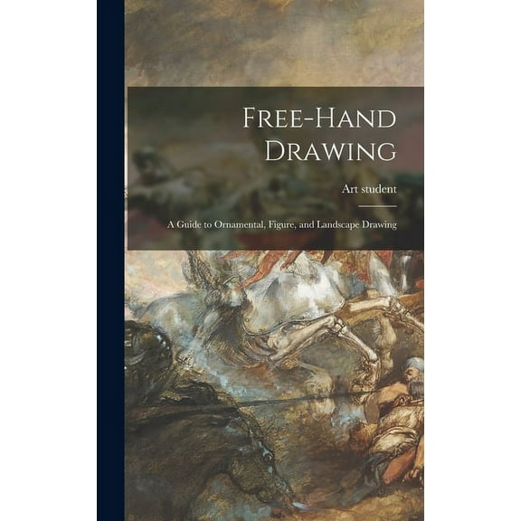 Free-hand Drawing: a Guide to Ornamental, Figure, and Landscape Drawing (Hardcover)