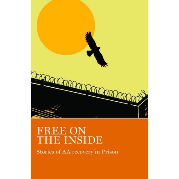Free on the Inside: Stories of AA Members Inside and Outside Prison Walls, (Paperback)