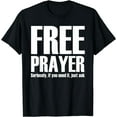 thumbnail image 1 of Free prayer seriously if you need it just ask tshirt, 1 of 3