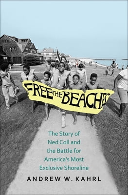 Pre-Owned Free the Beaches: The Story of Ned Coll and the Battle for America's Most Exclusive Shoreline (Hardcover) 0300215142 9780300215144