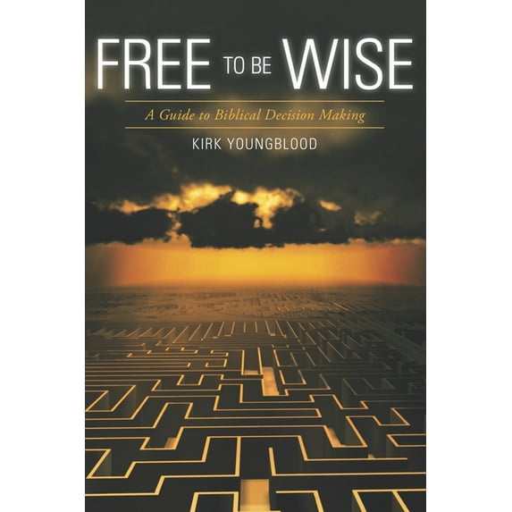 Free to Be Wise: A Guide to Biblical Decision Making, (Paperback)