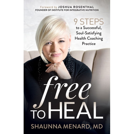 Free to Heal: 9 Steps to a Successful, Soul-Satisfying Health Coaching Practice (Paperback)