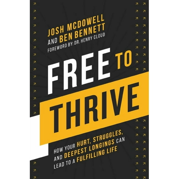 Free to Thrive: How Your Hurt, Struggles, and Deepest Longings Can Lead to a Fulfilling Life, (Hardcover)
