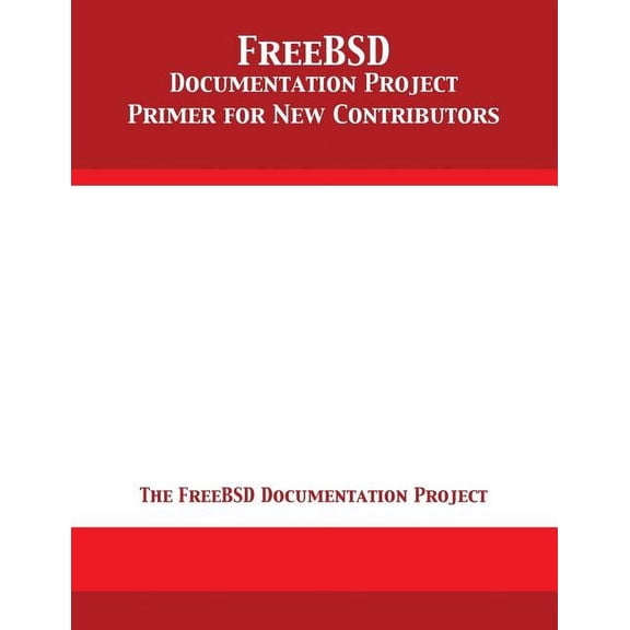 FreeBSD Documentation Project Primer for New Contributors, (Paperback)