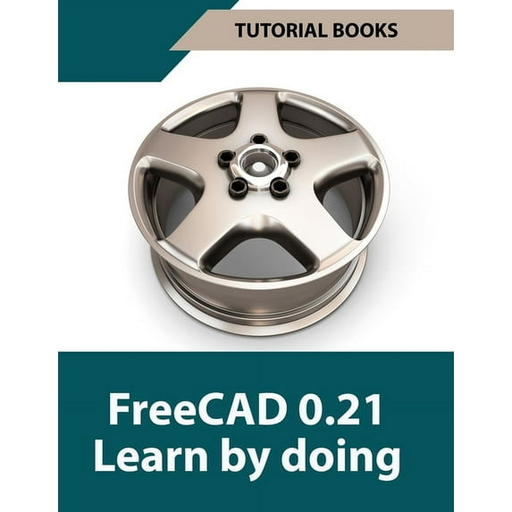 FreeCAD 0.21 Learn by doing (Colored): Learn 3D Modeling and Design by Doing - Practical Hands-On Guide for Engineers an, (Paperback)