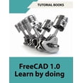 thumbnail image 1 of FreeCAD 1.0 Learn by Doing (COLORED): Learn 3D Modeling and Design by Doing - Practical Hands-On Guide for Engineers and, (Paperback), 1 of 1