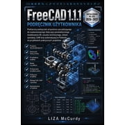 FreeCAD 1.1.1 INSTRUKCJA OBSLUGI 2026-2027, Paperback