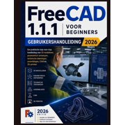 FreeCAD 1.1.1 voor beginners Gebruikershandleiding 2026 Een praktische stapsgewijze handleiding voor 3D-modellering, pa, Paperback