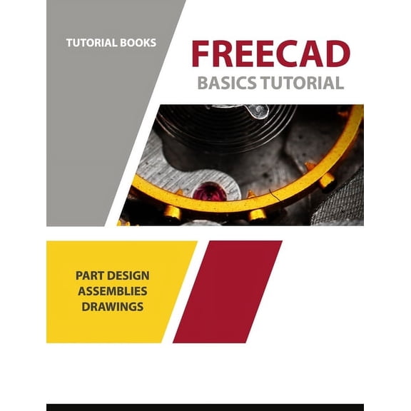 FreeCAD Basics Tutorial: Part Design, Assemblies, and Drawings (Paperback)
