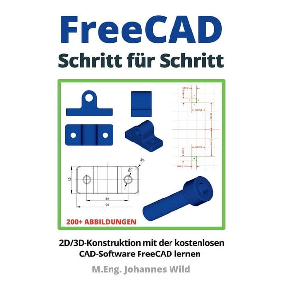 FreeCAD Schritt fr Schritt: 2D/3D-Konstruktion mit der kostenlosen CAD-Software FreeCAD lernen, (Paperback)