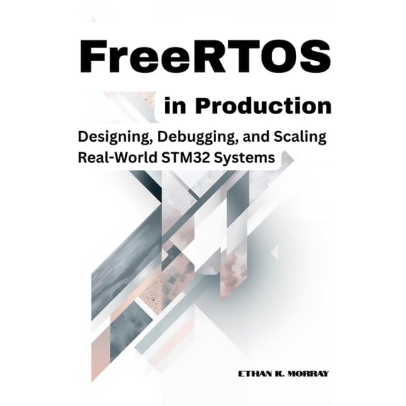 Freertos Debug Api FreeRTOS in Production: Designing, Debugging, and Scaling Real-World ...