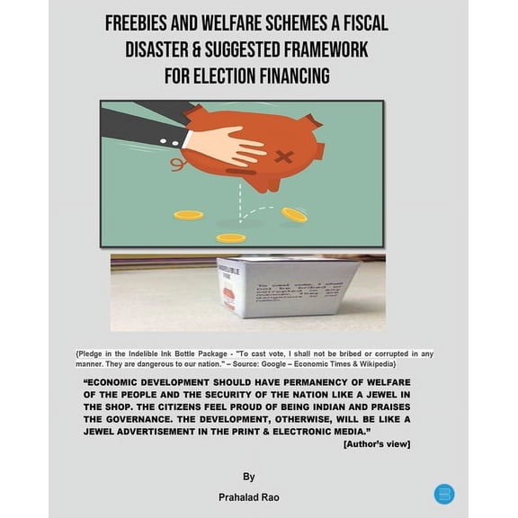 Freebies and Welfare Schemes a Fiscal Disaster & Suggested Framework for Election Financing, (Paperback)