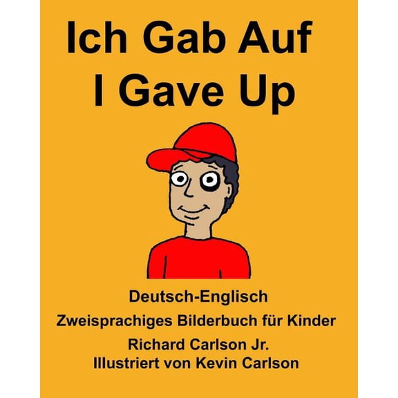 Freebilingualbooks.com: Deutsch-Englisch Ich Gab Auf/I Gave Up Zweisprachiges Bilderbuch für Kinder (Paperback)