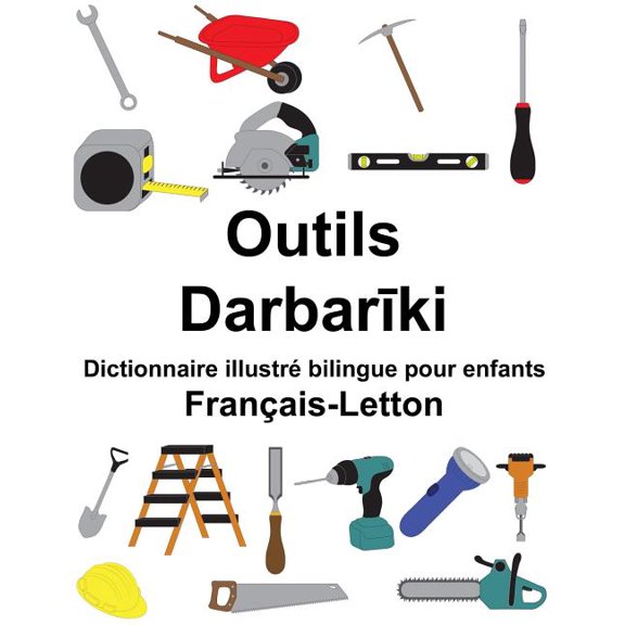 Franais-Letton Outils Dictionnaire illustr bilingue pour enfants FreeBilingualBooks.com French Edition Paperback 1986222810 9781986222815 Richard Carlson Jr.