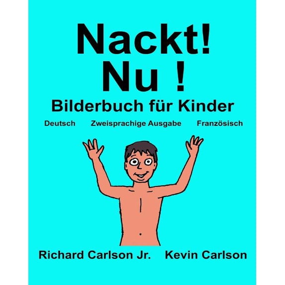 Freebilingualbooks.com: Nackt! Nu ! : Ein Bilderbuch für Kinder Deutsch-Französisch (Zweisprachige Ausgabe) (www.rich.center) (Paperback)