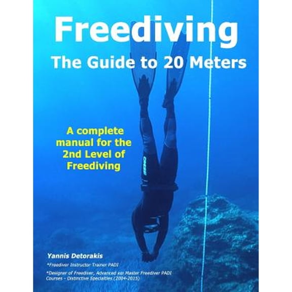 FREEDIVING - The Guide to 20 Meters: A Complete Manual for the 2nd Level of Free Diving (Paperback) by Yannis Detorakis