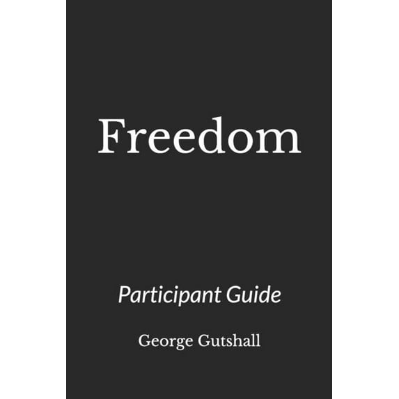Freedom: A Discipleship Guide to Recovery Through Jesus Christ- Getting to the Root and Rebuilding the Temple- Participant Guide (Paperback)