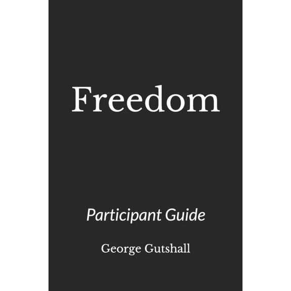 Freedom: A Discipleship Guide to Recovery Through Jesus Christ- Getting to the Root and Rebuilding the Temple- Participant Guide (Paperback)