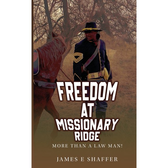 Freedom At Missionary Ridge: More Than A Law Man!, (Paperback)