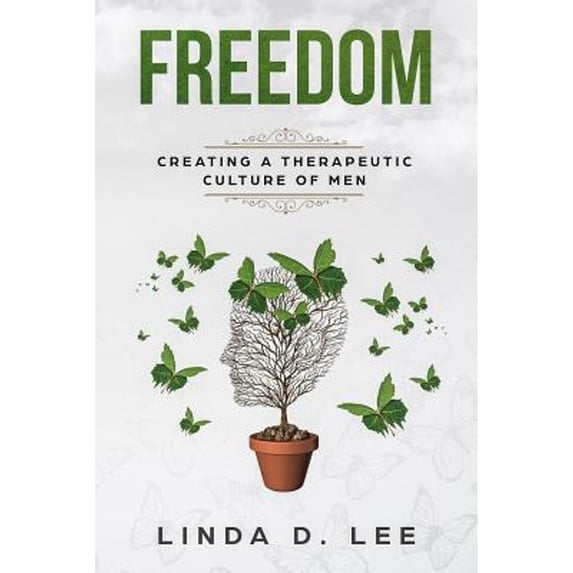 Freedom: Creating a Therapeutic Culture of Men (Paperback) by Linda D Lee