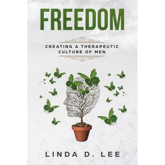 Freedom: Creating a Therapeutic Culture of Men (Paperback) by Linda D Lee