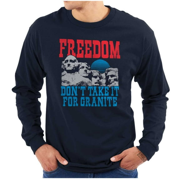 Freedom Don't Take It For Granite Pun Long Sleeve TShirt Men Women Brisco Brands S