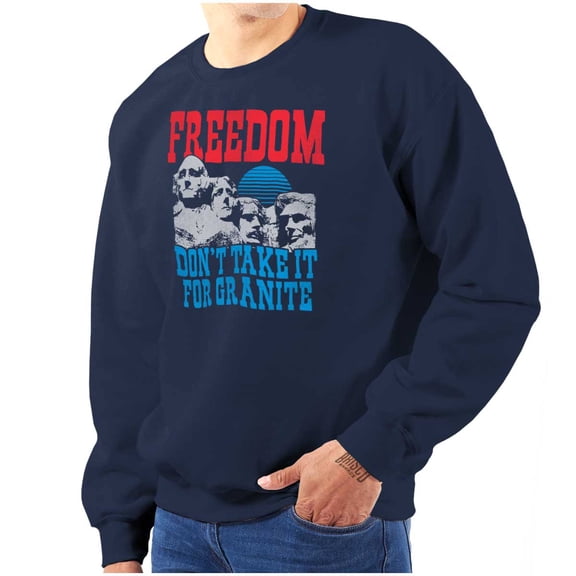 Freedom Don't Take It For Granite Pun Sweatshirt for Men or Women Brisco Brands L