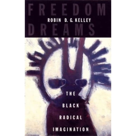 Pre-Owned Freedom Dreams: The Black Radical Imagination (Hardcover) 0807009768 9780807009765