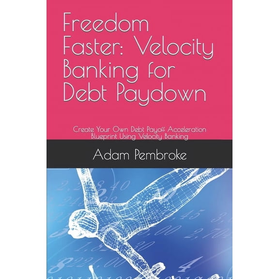 Freedom Faster: Velocity Banking for Debt Paydown: Create Your Own Debt Payoff Acceleration Blueprint Using Velocity Banking (Paperback)