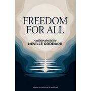 Freedom For All A Modern Adaptation Inspired by The Teachings of Neville Goddard, Paperback