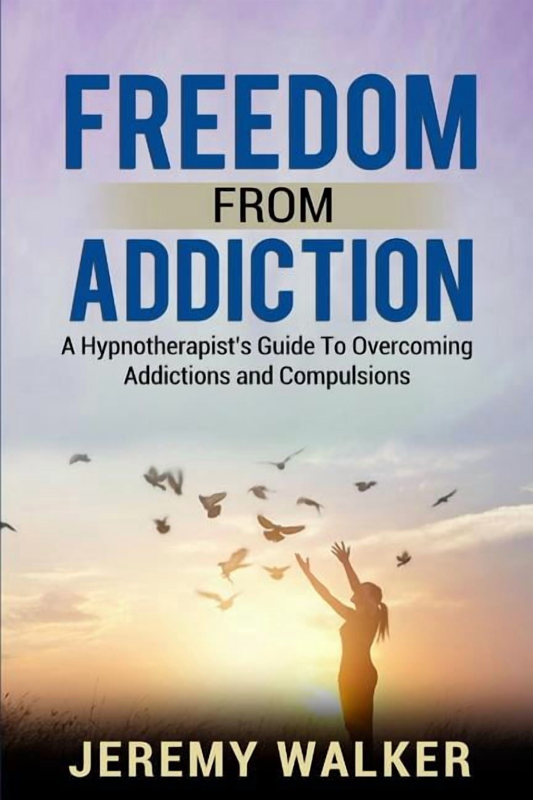 Freedom From Addiction: A Hypnotherapist's Guide to Overcoming ...