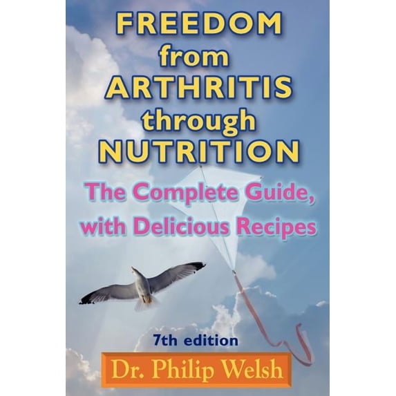 Freedom from Arthritis Through Nutrition: The Complete Guide, with Delicious Recipes (Paperback)