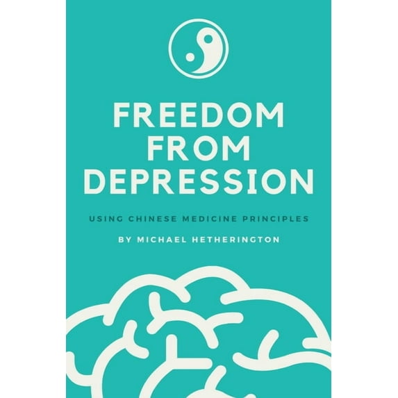 Freedom From Depression: Using Chinese Medicine Principles