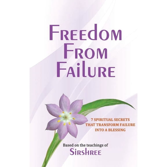 Freedom From Failure - 7 Spiritual Secrets That Transform Failure into a Blessing, (Paperback)
