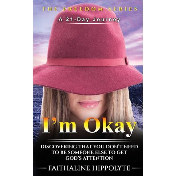 Freedom I'm Okay: DISCOVERING THAT YOU DON'T NEED TO BE SOMEONE ELSE TO GET GOD'S ATTENTION A 21-Day Journey, Book 4, (Paperback)