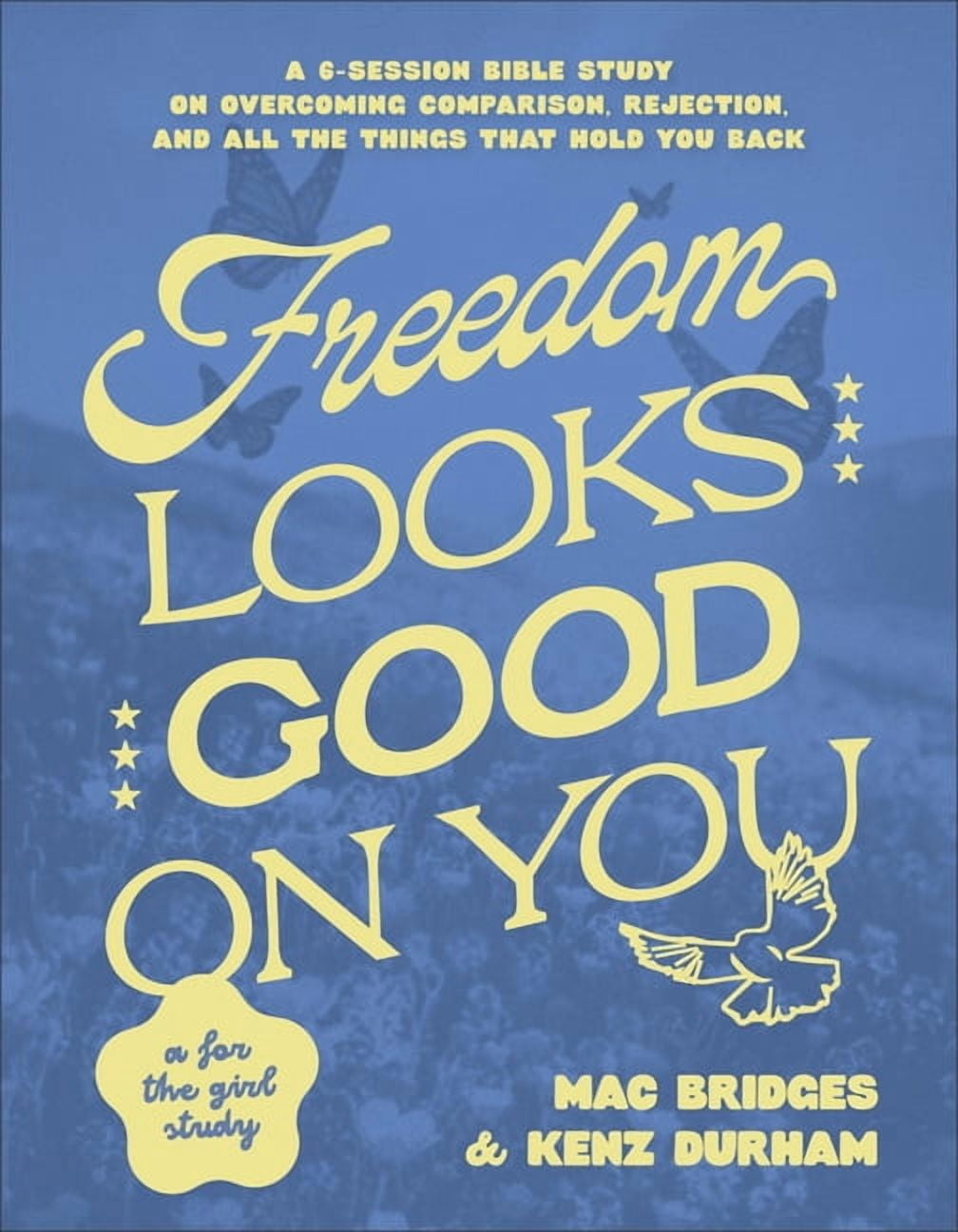 Freedom Looks Good on You: A 6-Session Bible Study on Overcoming Comparison, Rejection, and All the Things That Hold You, (Paperback)
