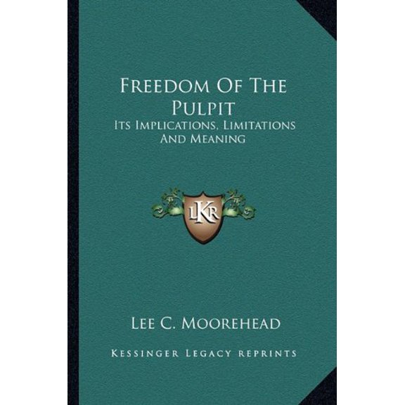 Freedom Of The Pulpit: Its Implications, Limitations And Meaning Paperback 1163808652 9781163808658 Lee C. Moorehead