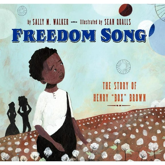 Freedom Song: The Story of Henry Box Brown, (Hardcover)