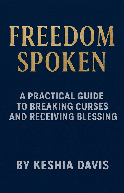 Freedom Spoken: A Practical Guide to Breaking Curses and Receiving Blessing, (Paperback)
