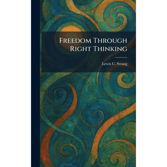 Freedom Through Right Thinking, (Hardcover)